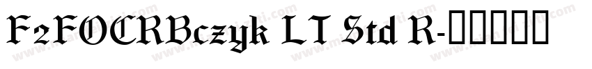 F2FOCRBczyk LT Std R字体转换